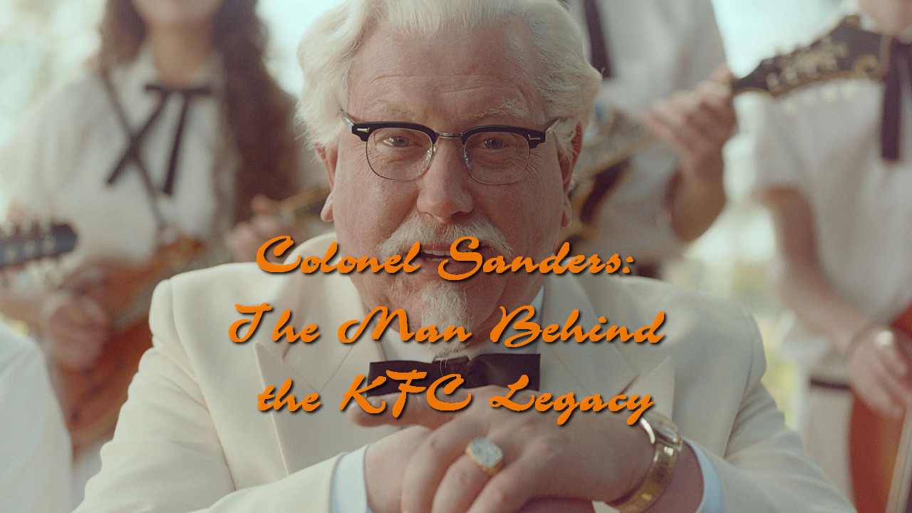 Colonel Sanders: The Man Behind the KFC Legacy